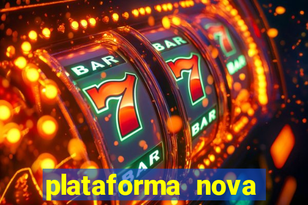 plataforma nova pagando hoje