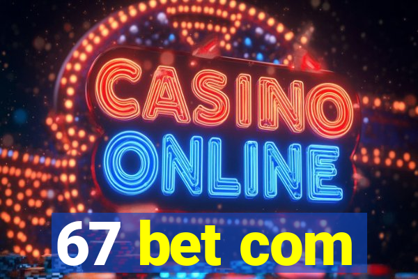 67 bet com
