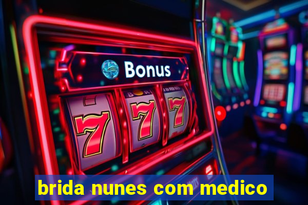 brida nunes com medico