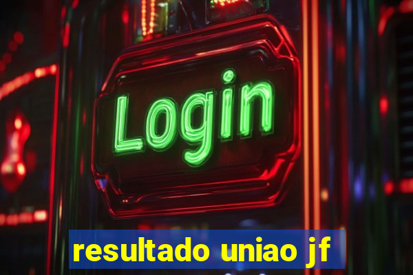 resultado uniao jf