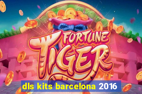 dls kits barcelona 2016