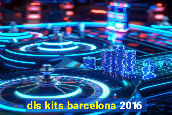 dls kits barcelona 2016