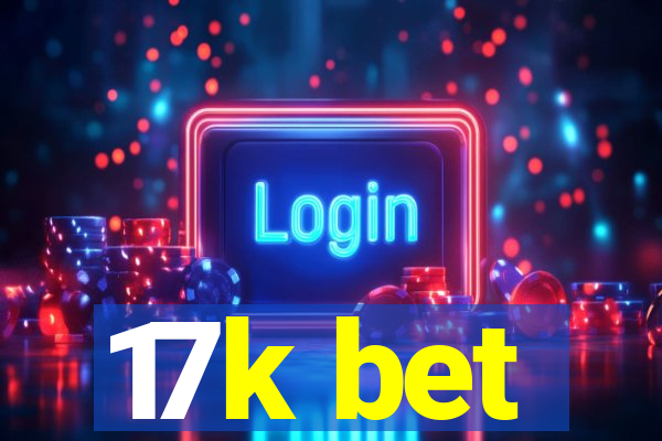 17k bet