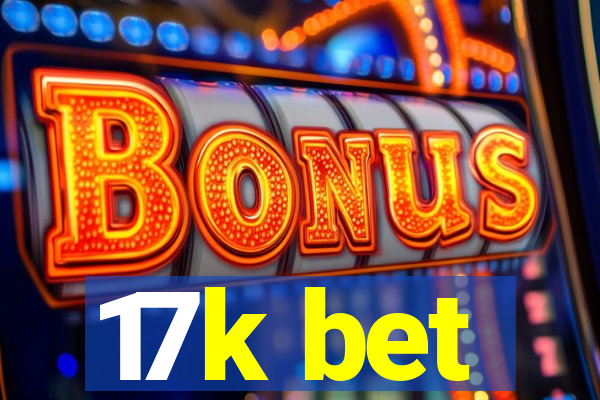 17k bet