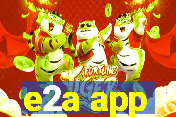 e2a app