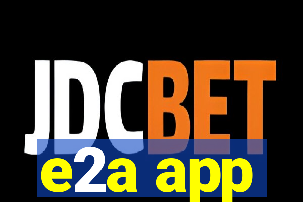 e2a app