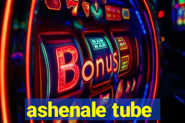 ashenale tube