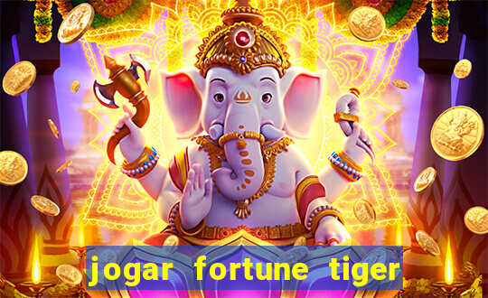 jogar fortune tiger de graca