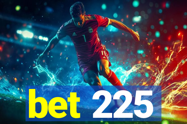 bet 225