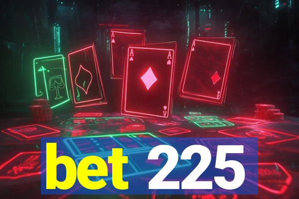 bet 225