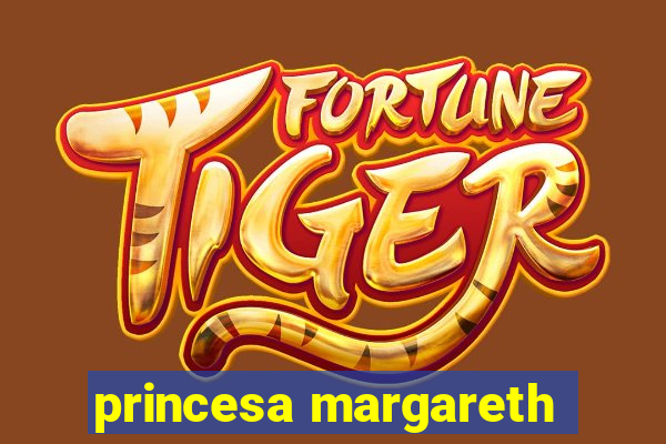princesa margareth