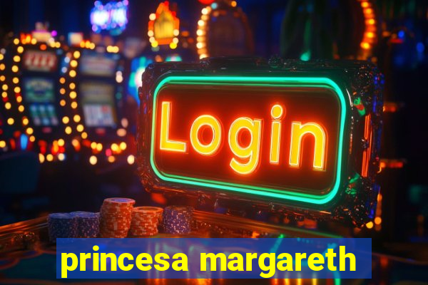 princesa margareth
