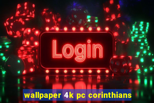 wallpaper 4k pc corinthians