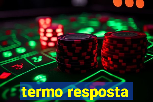 termo resposta