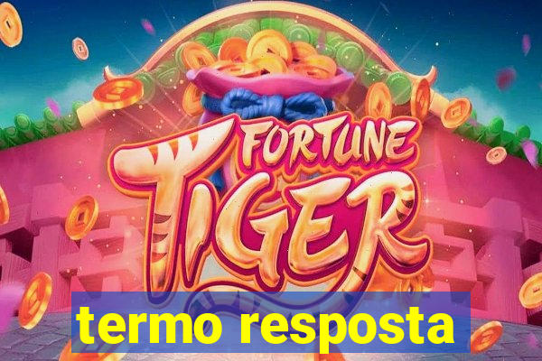 termo resposta