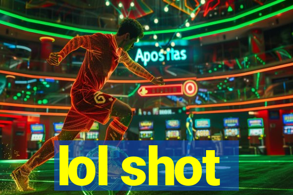 lol shot