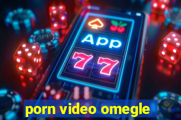 porn video omegle