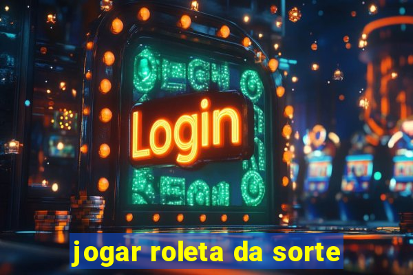 jogar roleta da sorte