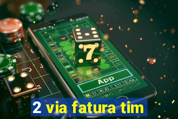 2 via fatura tim