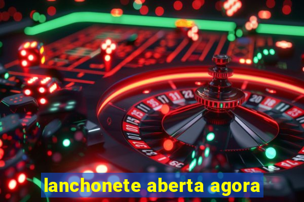 lanchonete aberta agora
