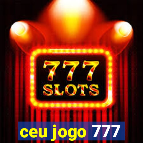 ceu jogo 777
