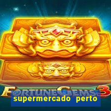 supermercado perto de mim