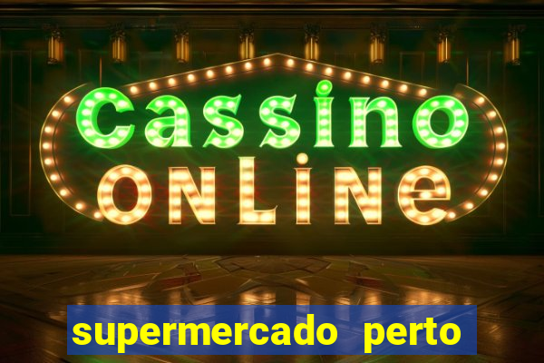 supermercado perto de mim