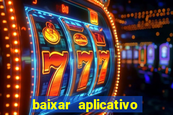 baixar aplicativo do jogo do tigrinho