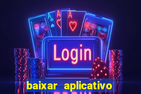baixar aplicativo do jogo do tigrinho