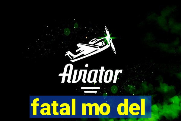 fatal mo del
