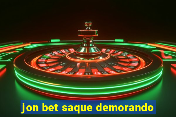 jon bet saque demorando