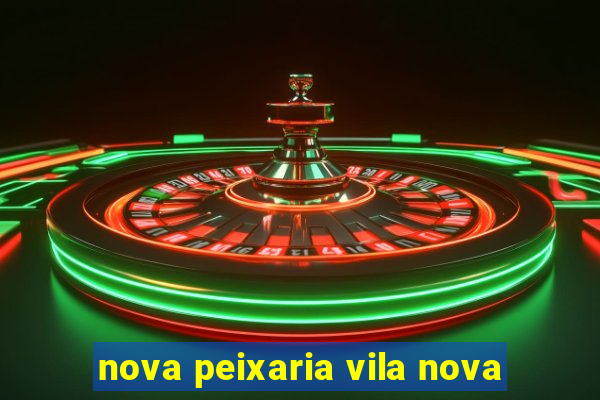 nova peixaria vila nova