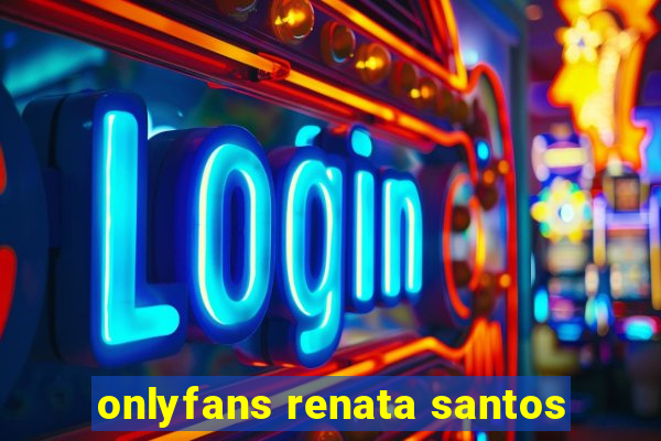 onlyfans renata santos