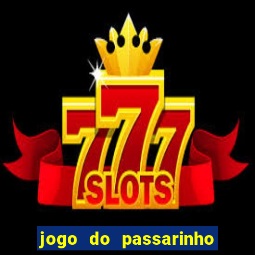 jogo do passarinho para ganhar dinheiro
