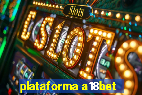 plataforma a18bet