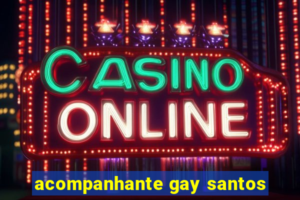 acompanhante gay santos