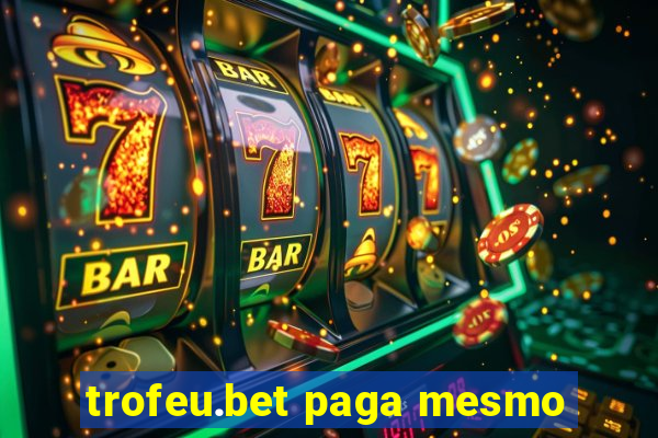 trofeu.bet paga mesmo
