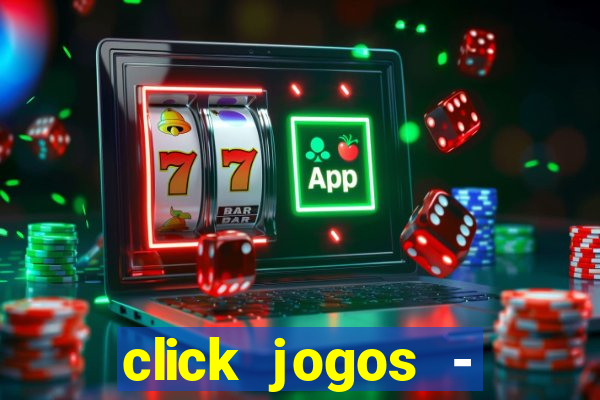 click jogos - ganhar dinheiro