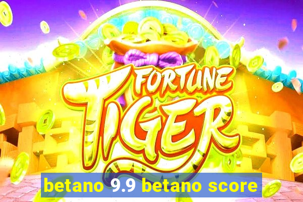 betano 9.9 betano score
