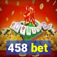 458 bet