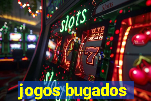 jogos bugados