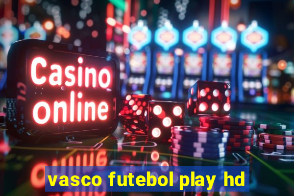 vasco futebol play hd
