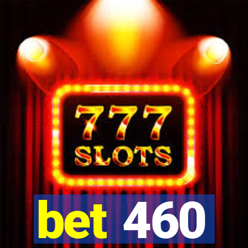 bet 460