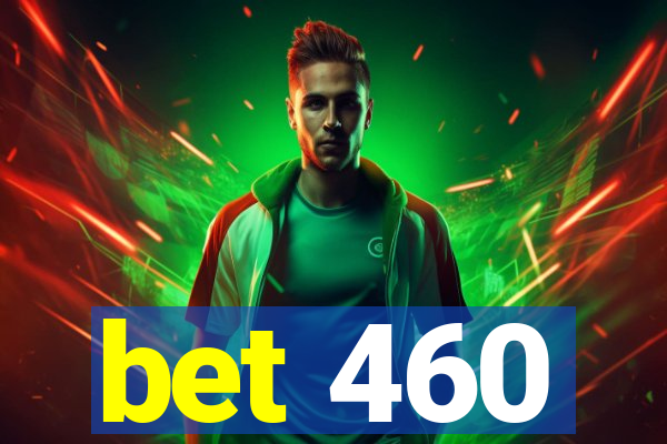 bet 460