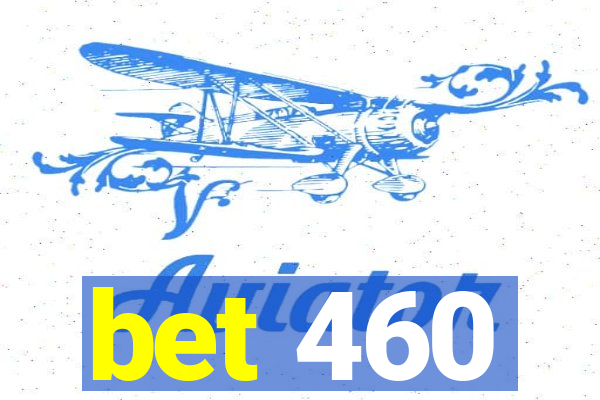 bet 460