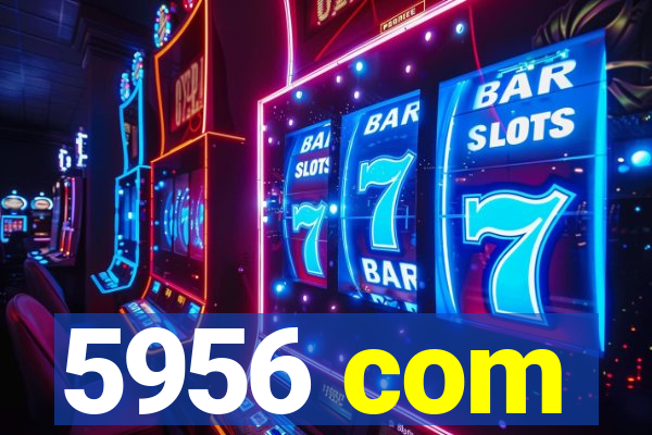 5956 com