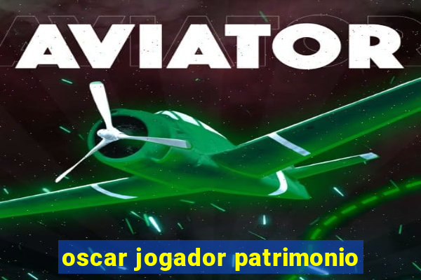 oscar jogador patrimonio