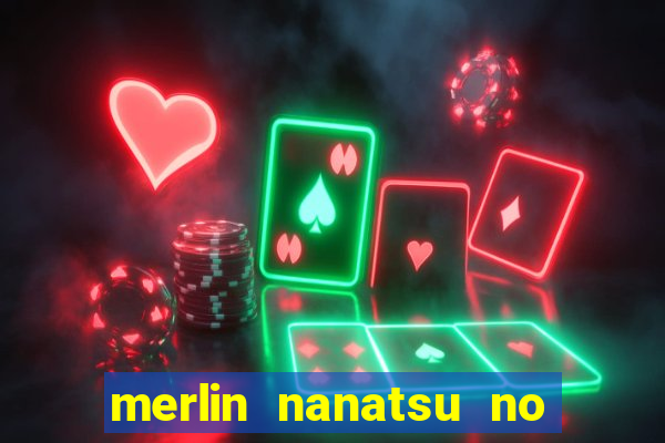 merlin nanatsu no taizai morre
