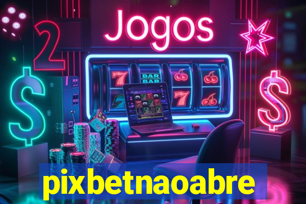 pixbetnaoabre