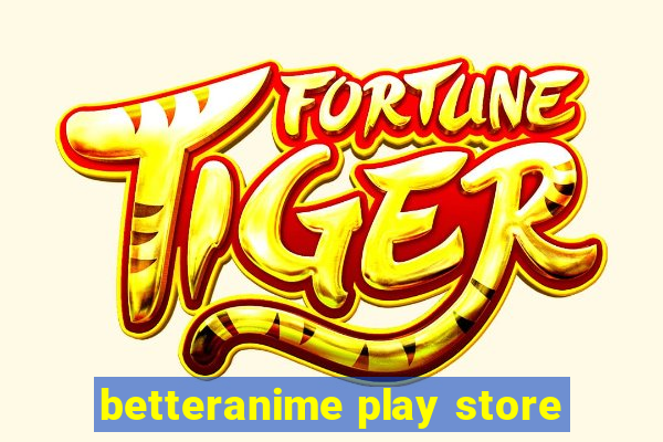 betteranime play store